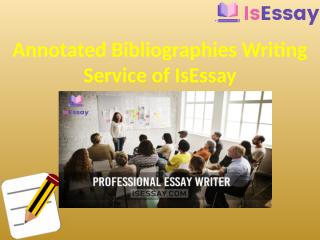 Annotated Bibliographies Writing Service of IsEssay (1).pptx